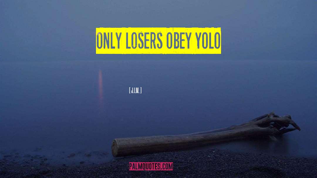 J.I.M. Quotes: Only Losers Obey YOLO