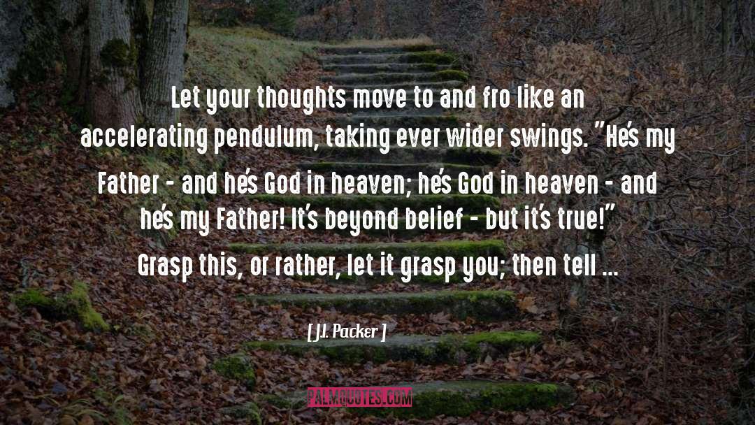 J.I. Packer Quotes: Let your thoughts move to