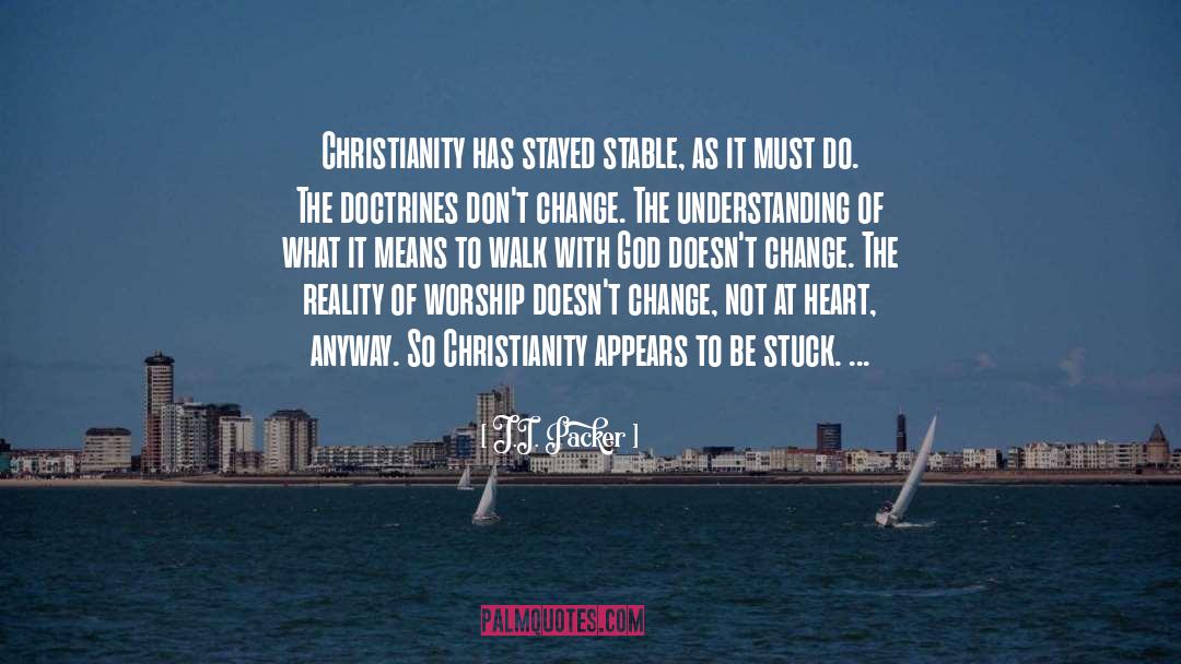 J.I. Packer Quotes: Christianity has stayed stable, as