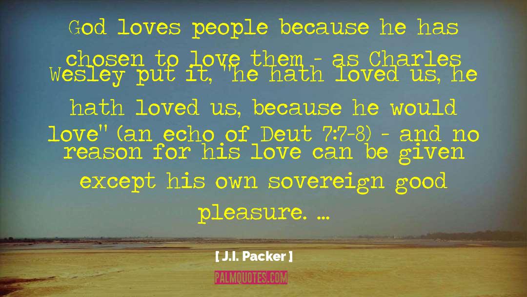 J.I. Packer Quotes: God loves people because he