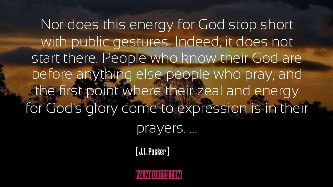 J.I. Packer Quotes: Nor does this energy for