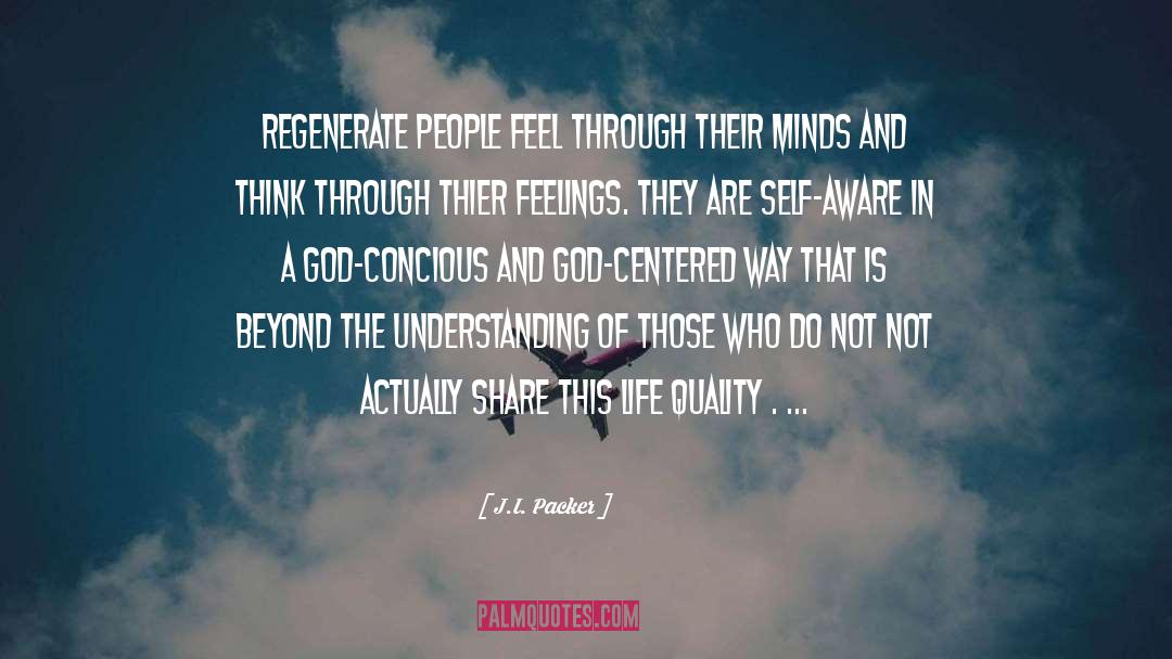 J.I. Packer Quotes: Regenerate people feel through their