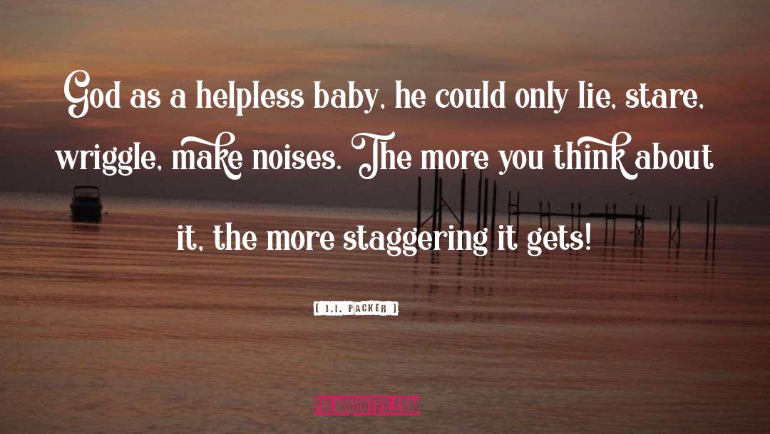 J.I. Packer Quotes: God as a helpless baby,