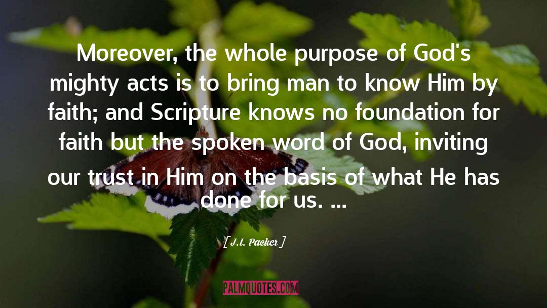 J.I. Packer Quotes: Moreover, the whole purpose of