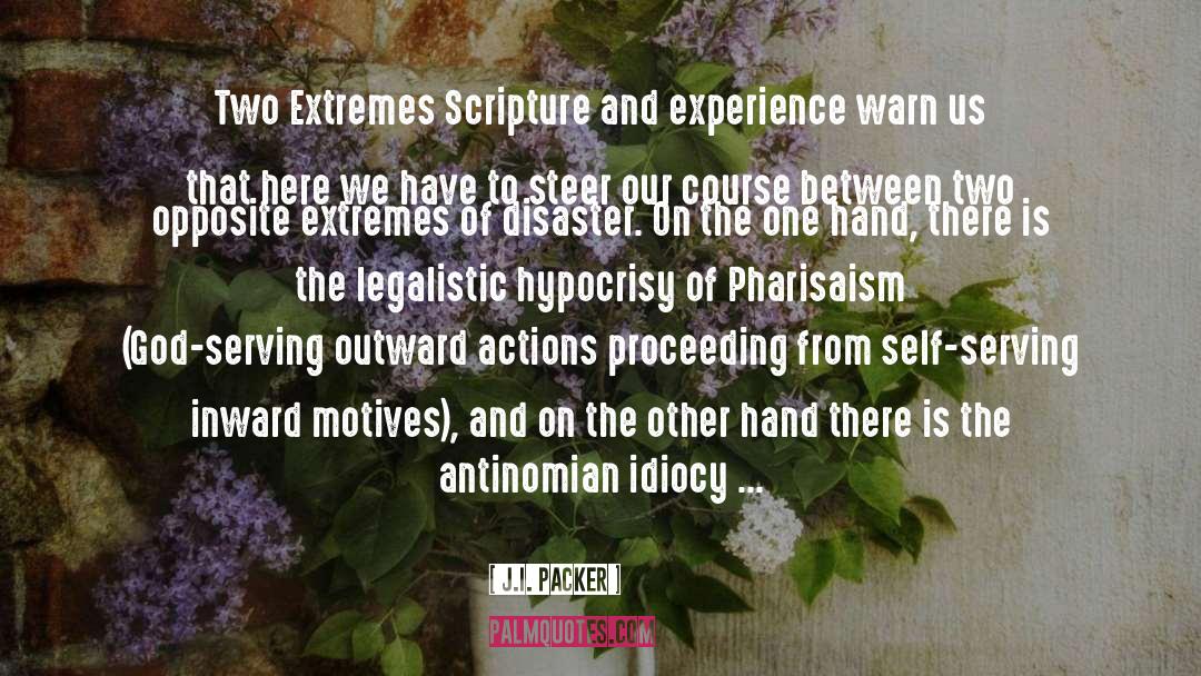 J.I. Packer Quotes: Two Extremes Scripture and experience
