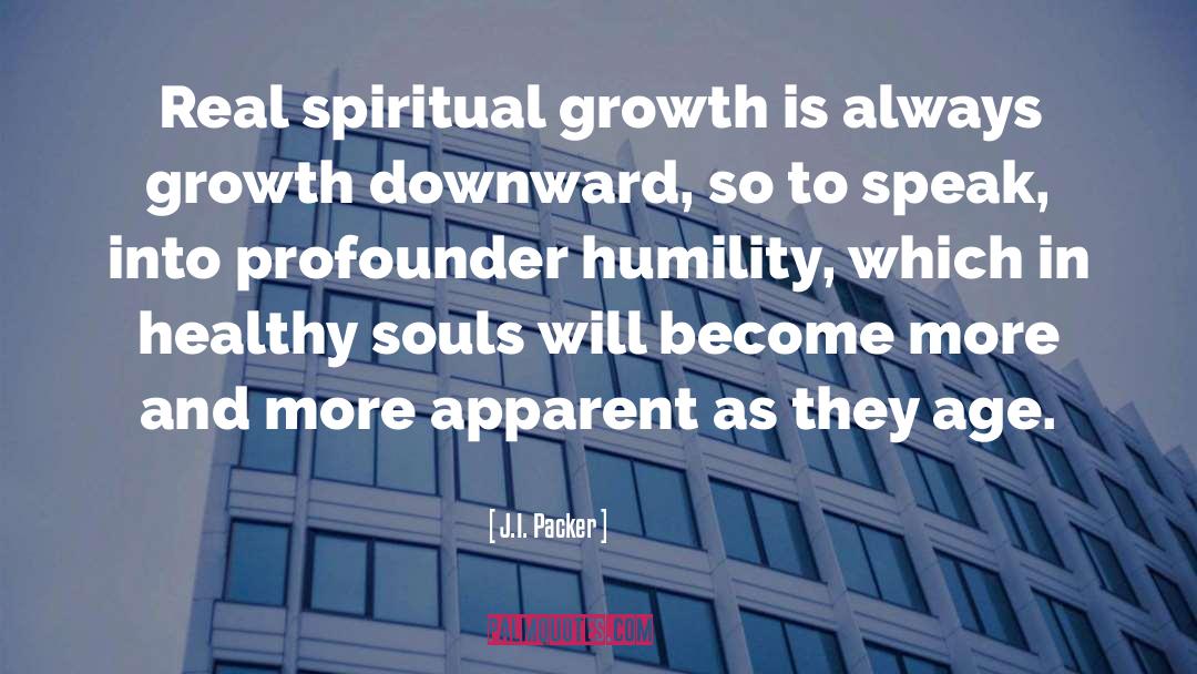 J.I. Packer Quotes: Real spiritual growth is always