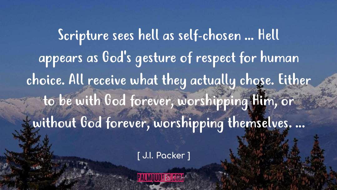 J.I. Packer Quotes: Scripture sees hell as self-chosen