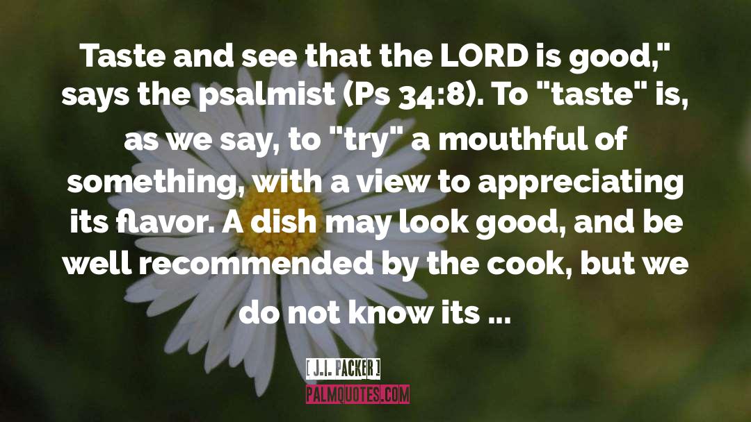 J.I. Packer Quotes: Taste and see that the