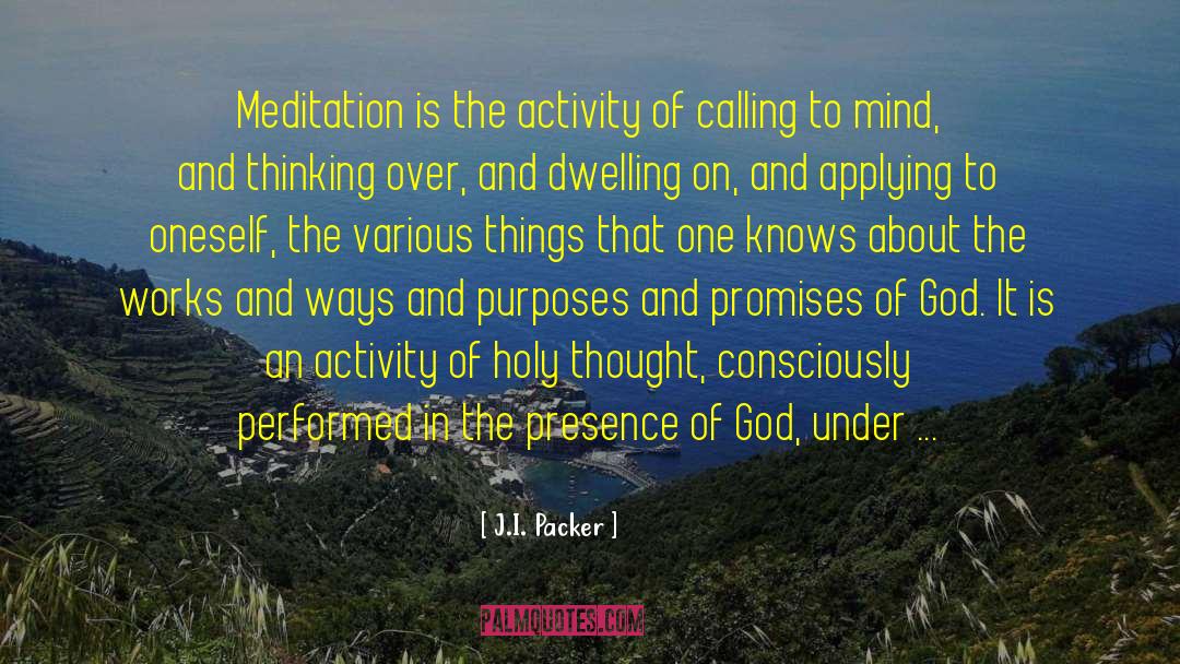 J.I. Packer Quotes: Meditation is the activity of