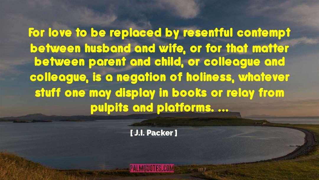 J.I. Packer Quotes: For love to be replaced