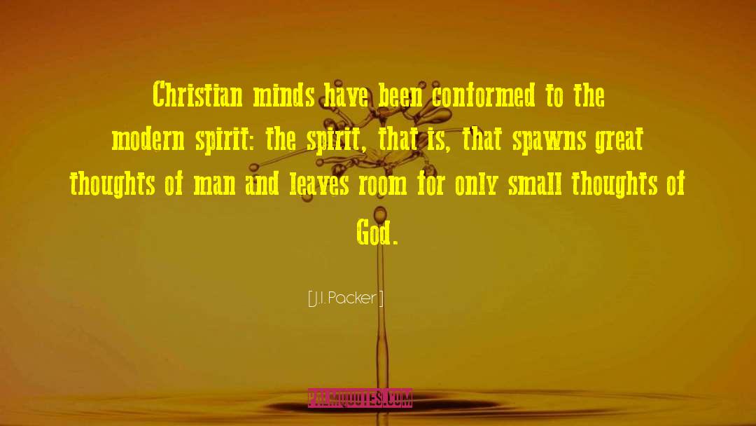 J.I. Packer Quotes: Christian minds have been conformed