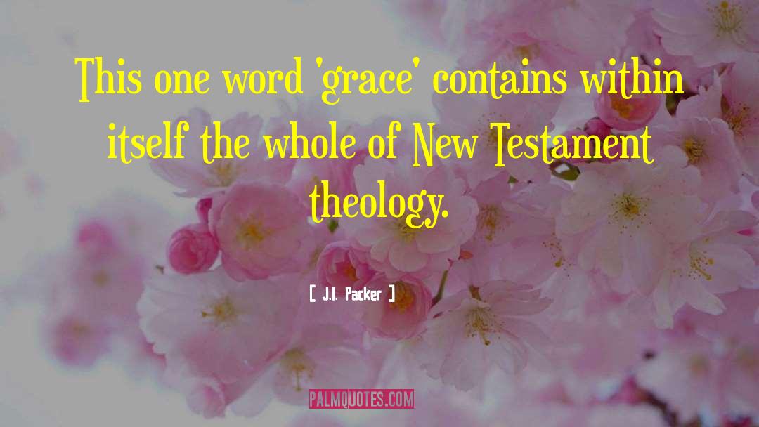 J.I. Packer Quotes: This one word 'grace' contains