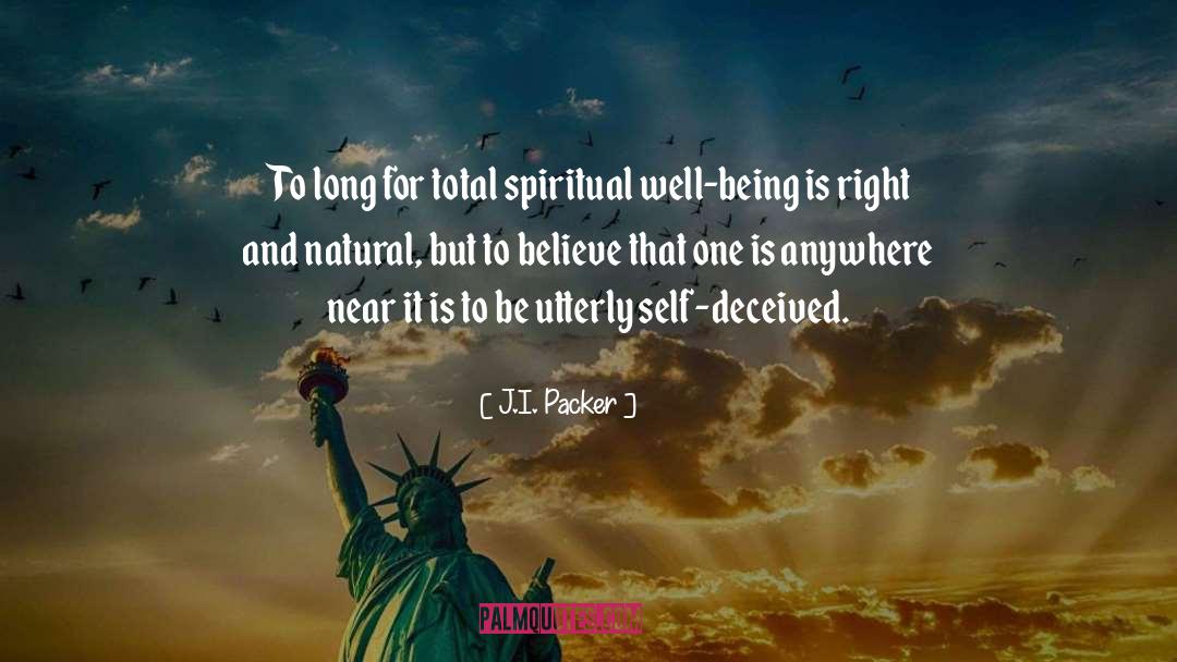 J.I. Packer Quotes: To long for total spiritual