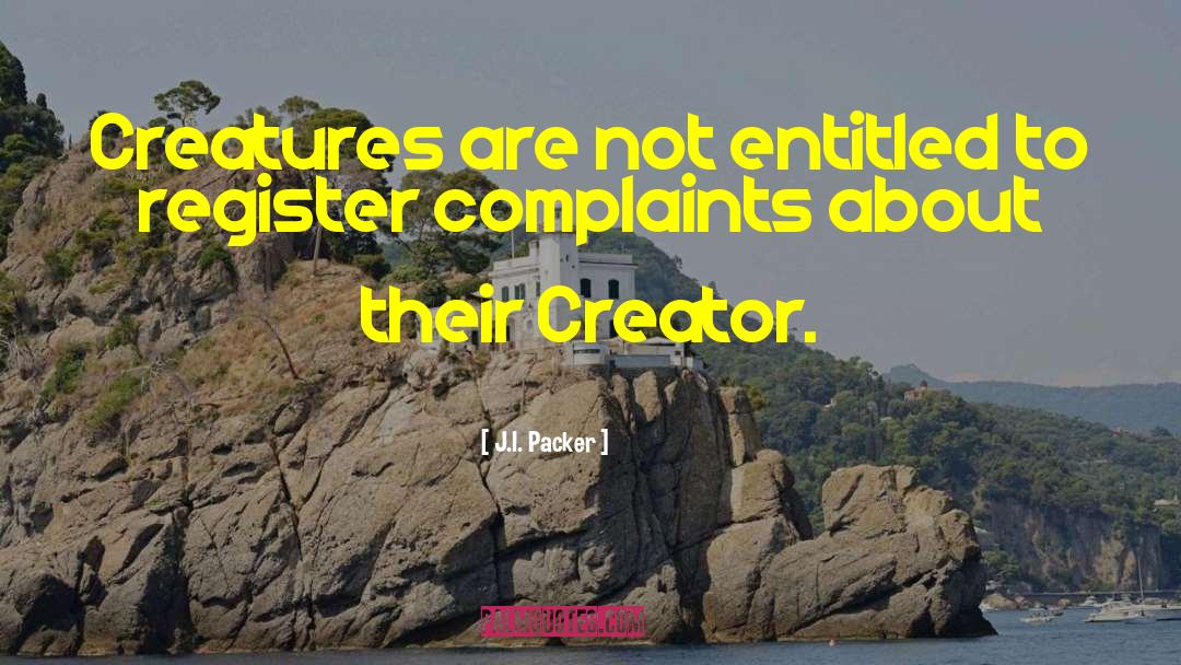 J.I. Packer Quotes: Creatures are not entitled to