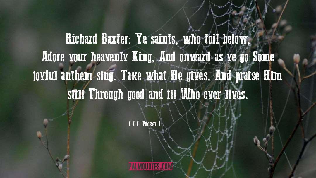 J.I. Packer Quotes: Richard Baxter: Ye saints, who