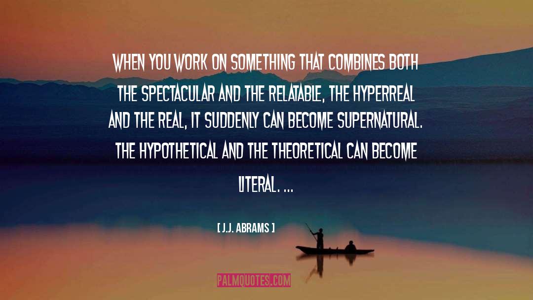 J.J. Abrams Quotes: When you work on something