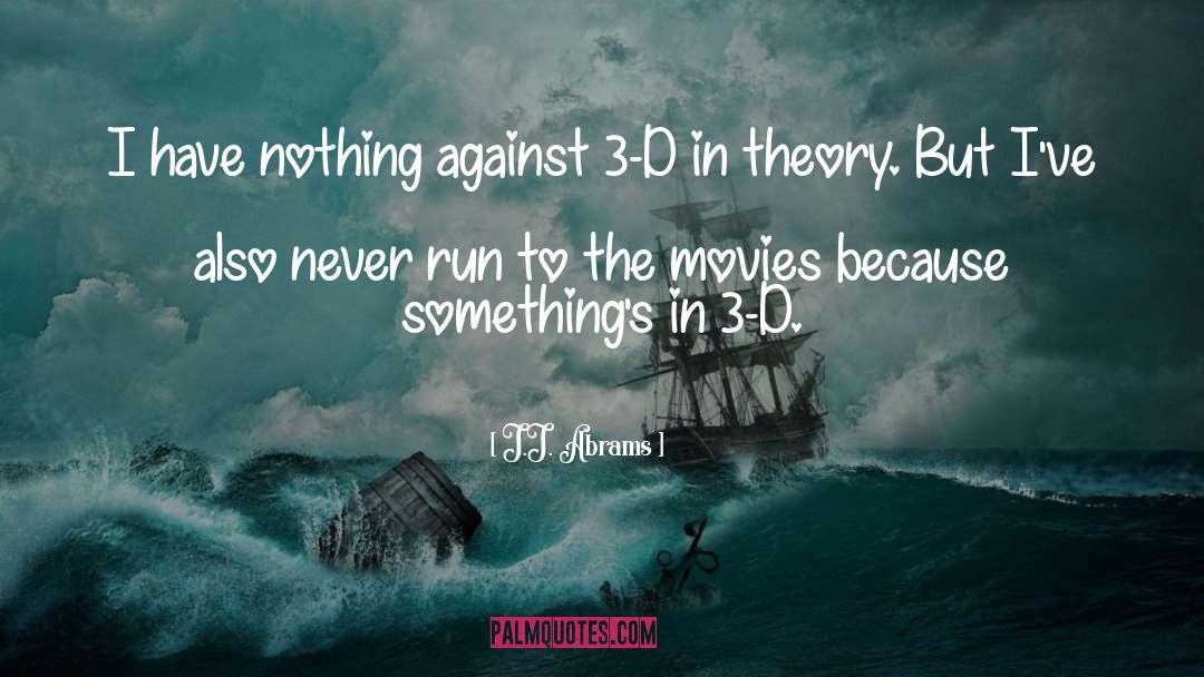 J.J. Abrams Quotes: I have nothing against 3-D