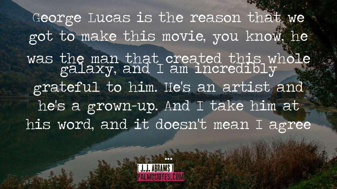 J.J. Abrams Quotes: George Lucas is the reason