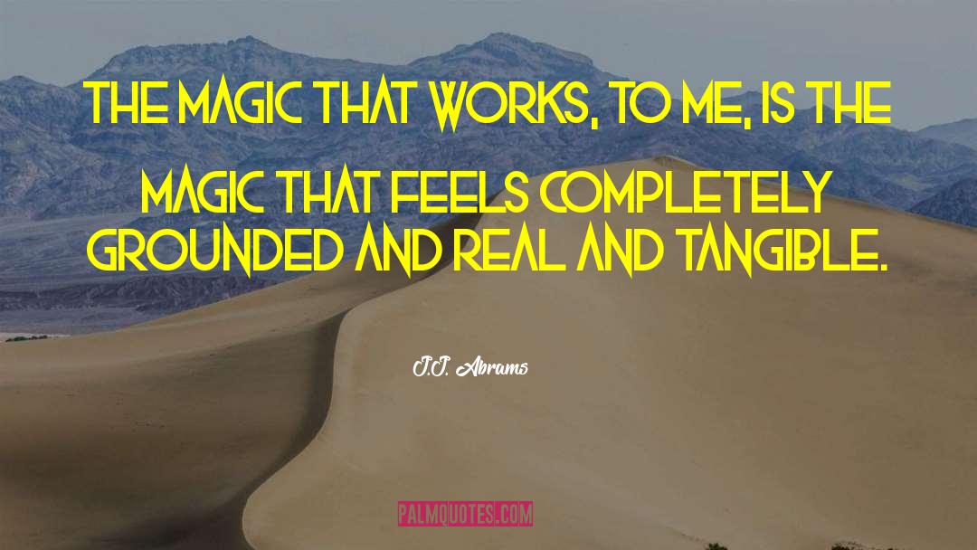 J.J. Abrams Quotes: The magic that works, to