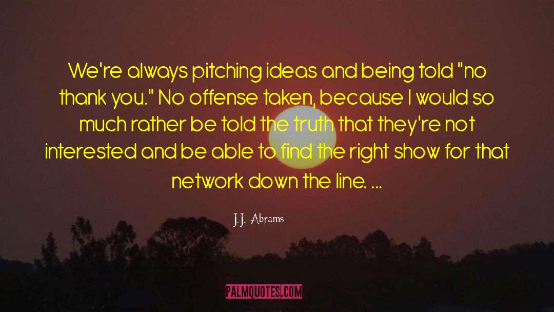 J.J. Abrams Quotes: We're always pitching ideas and