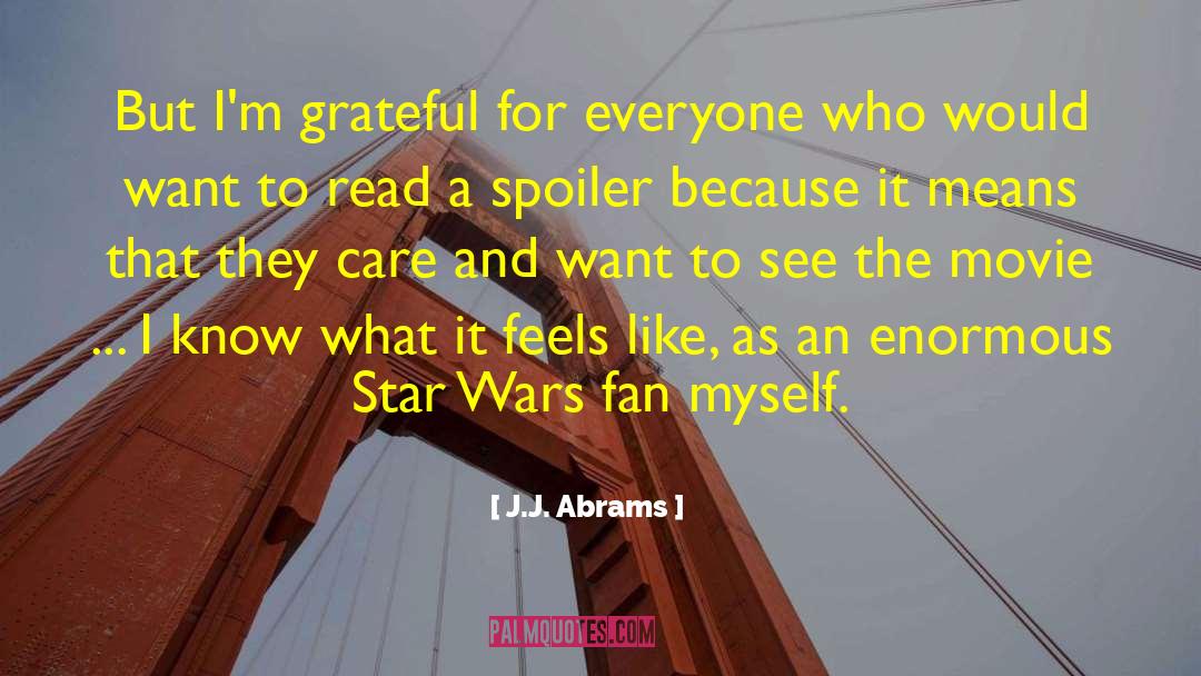 J.J. Abrams Quotes: But I'm grateful for everyone