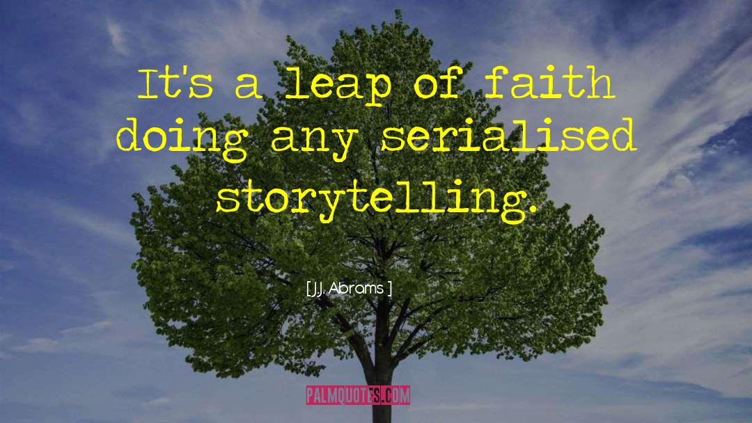 J.J. Abrams Quotes: It's a leap of faith
