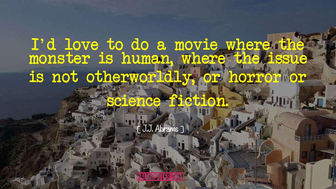 J.J. Abrams Quotes: I'd love to do a