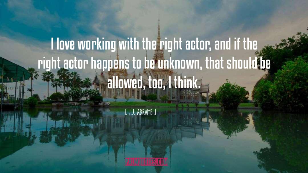 J.J. Abrams Quotes: I love working with the