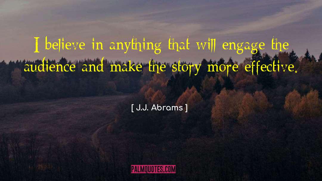 J.J. Abrams Quotes: I believe in anything that