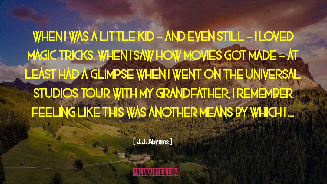 J.J. Abrams Quotes: When I was a little