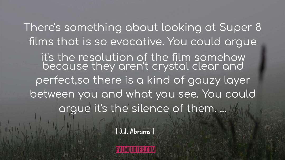 J.J. Abrams Quotes: There's something about looking at