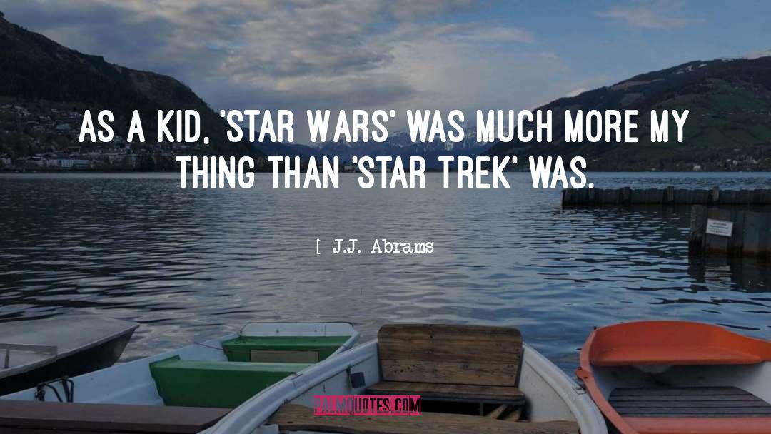 J.J. Abrams Quotes: As a kid, 'Star Wars'