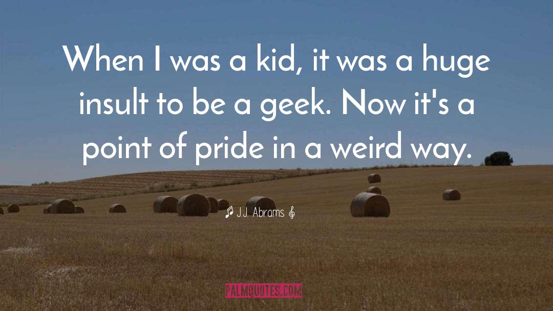 J.J. Abrams Quotes: When I was a kid,
