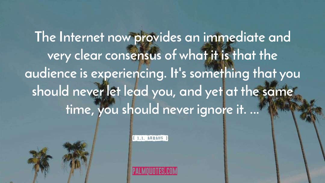 J.J. Abrams Quotes: The Internet now provides an