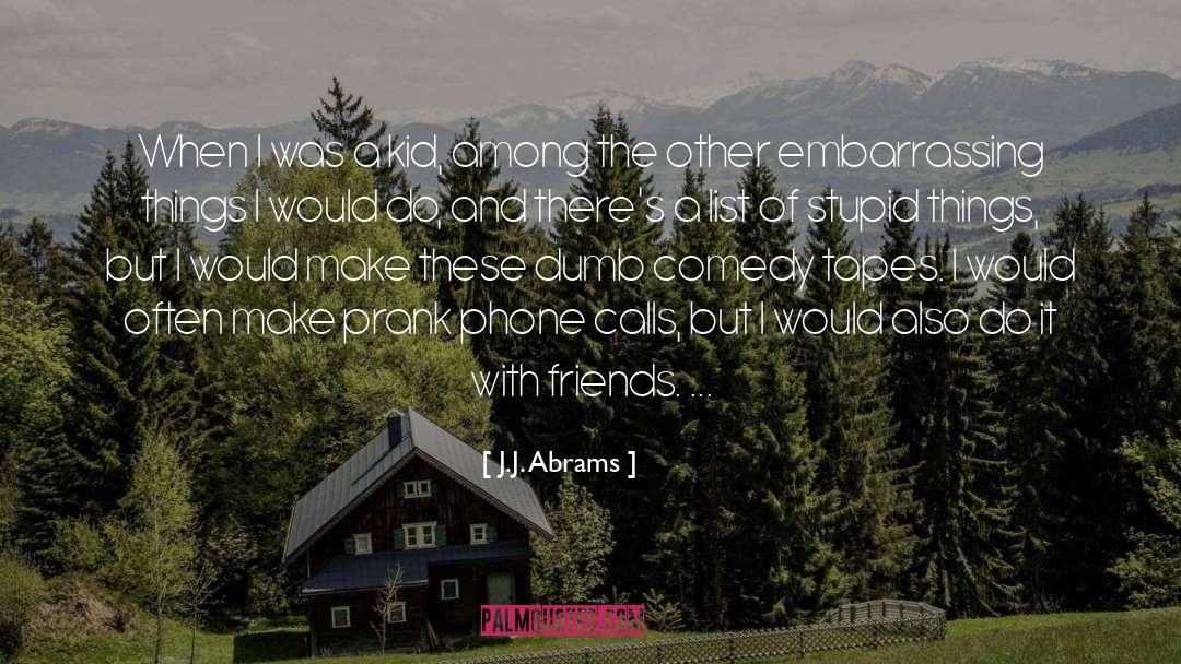 J.J. Abrams Quotes: When I was a kid,