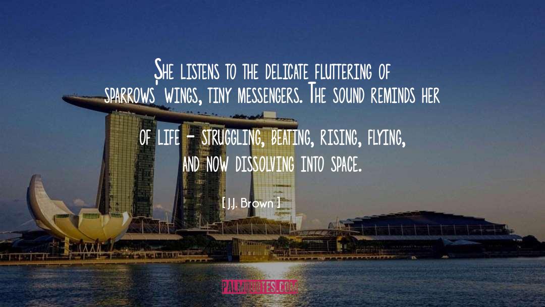 J.J. Brown Quotes: She listens to the delicate