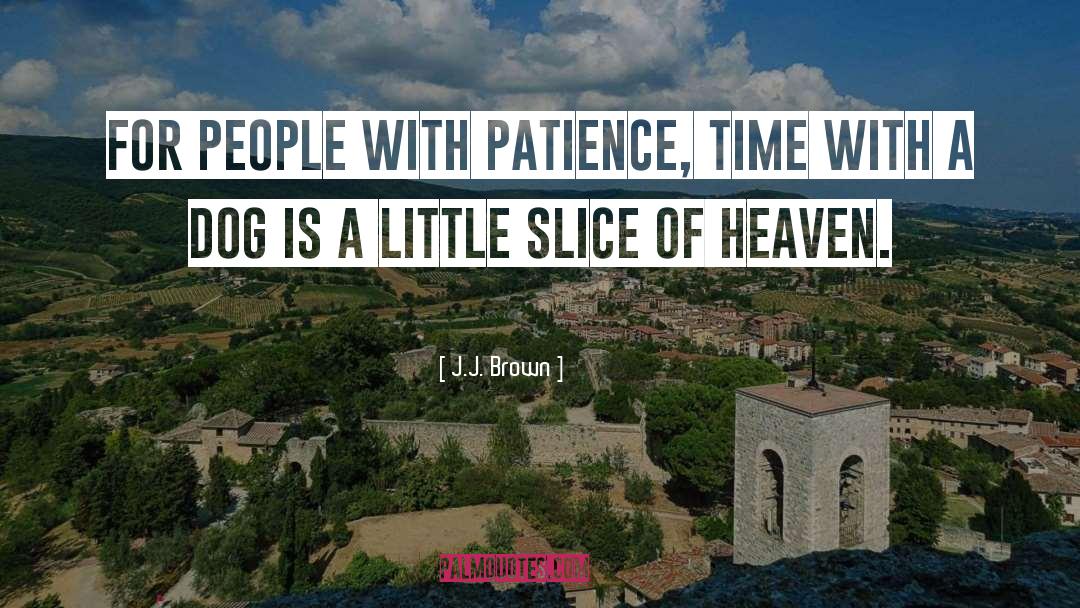 J.J. Brown Quotes: For people with patience, time