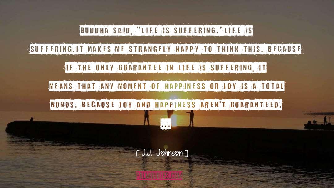 J.J. Johnson Quotes: Buddha said, 