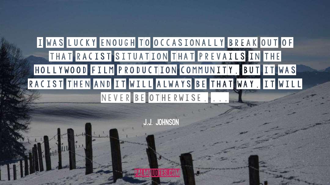 J.J. Johnson Quotes: I was lucky enough to