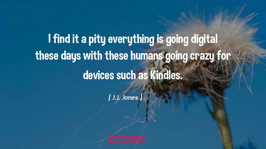 J.J. Jones Quotes: I find it a pity