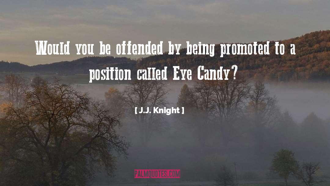 J.J.  Knight Quotes: Would you be offended by