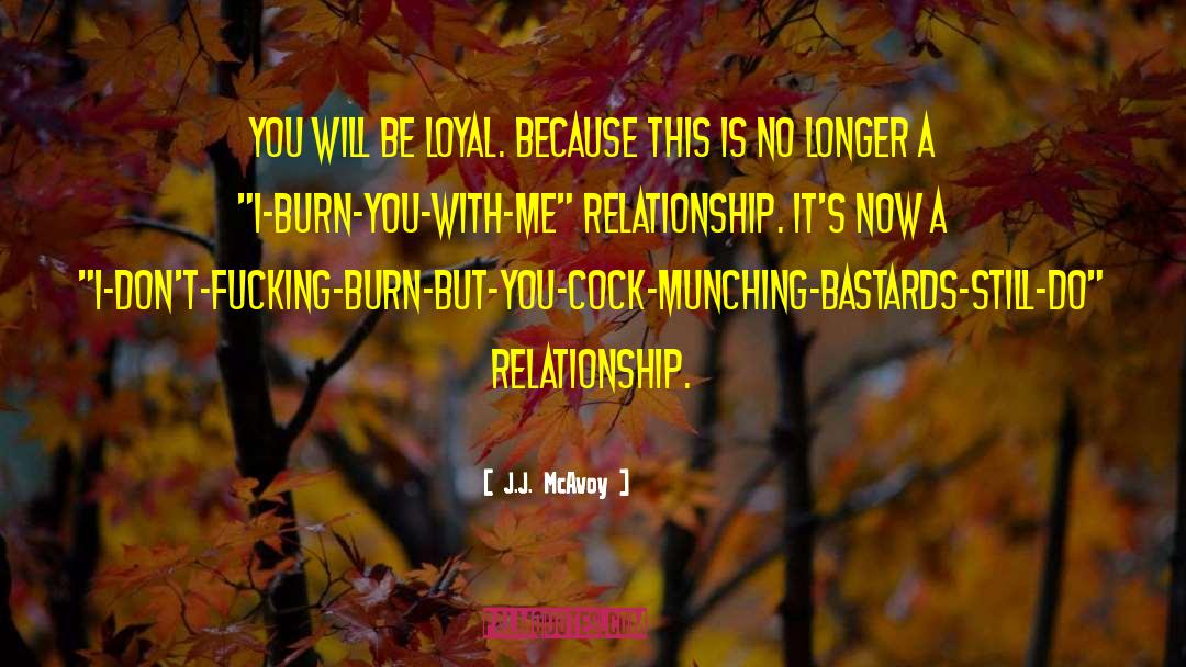 J.J. McAvoy Quotes: You will be loyal. Because