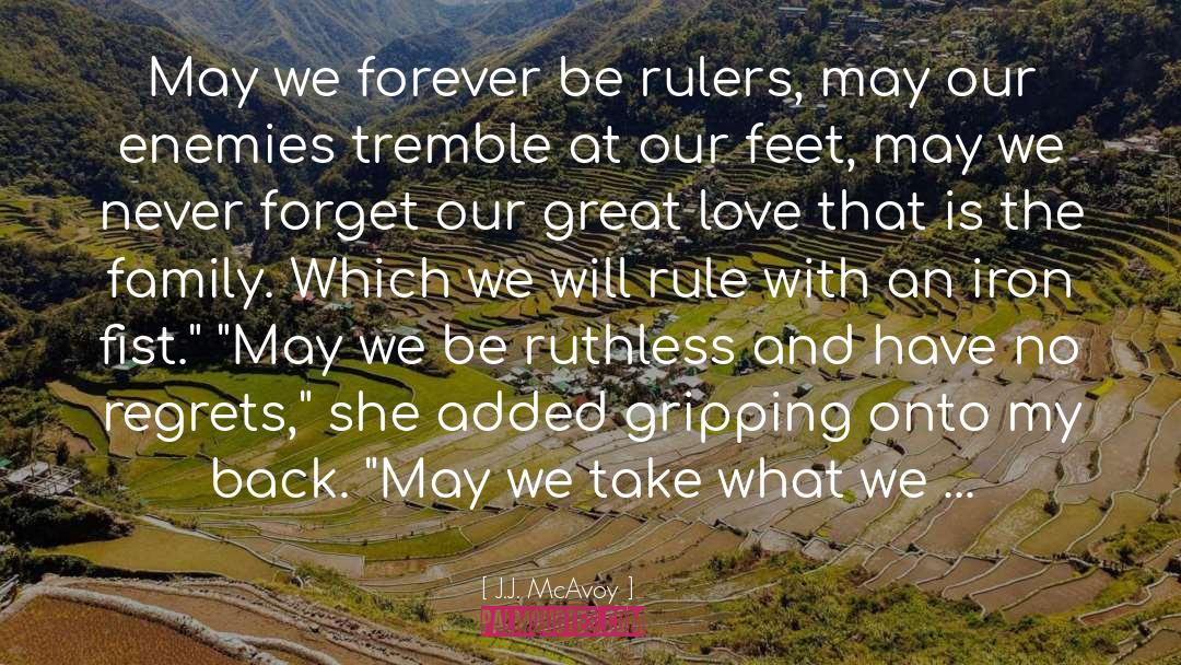 J.J. McAvoy Quotes: May we forever be rulers,