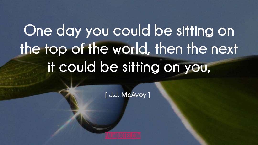 J.J. McAvoy Quotes: One day you could be