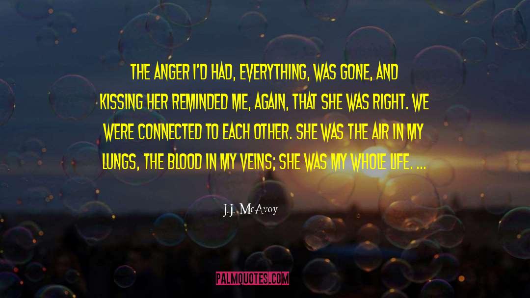 J.J. McAvoy Quotes: The anger I'd had, everything,