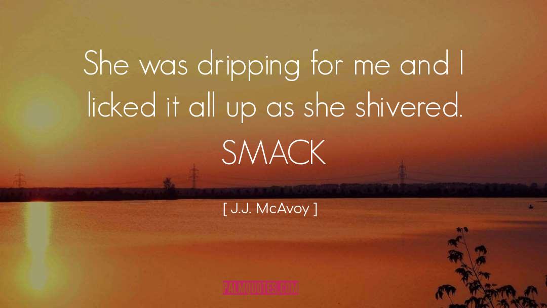J.J. McAvoy Quotes: She was dripping for me