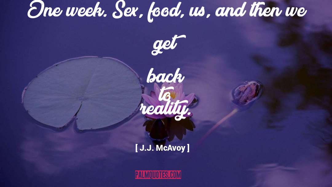 J.J. McAvoy Quotes: One week. Sex, food, us,