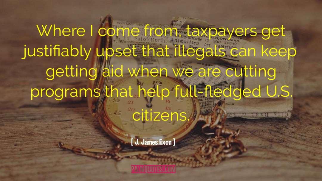 J. James Exon Quotes: Where I come from, taxpayers