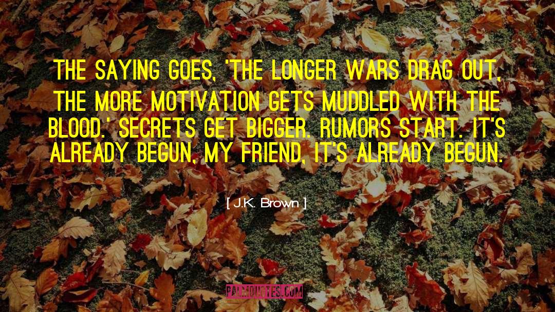 J.K. Brown Quotes: The saying goes, 'the longer