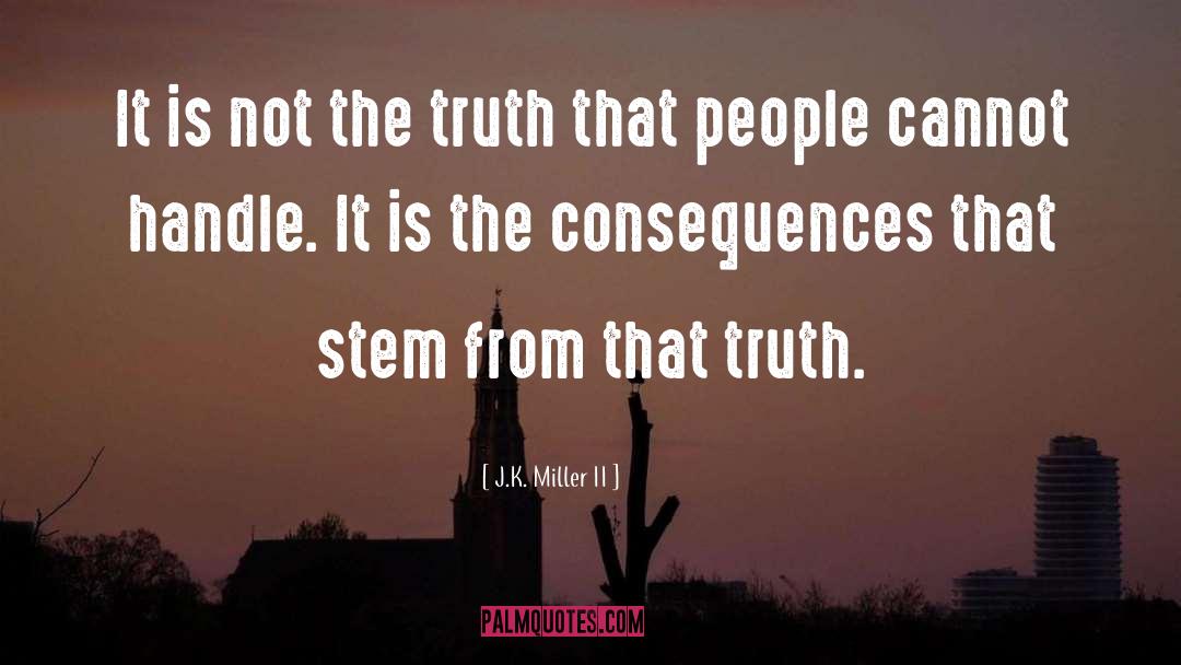 J.K. Miller II Quotes: It is not the truth